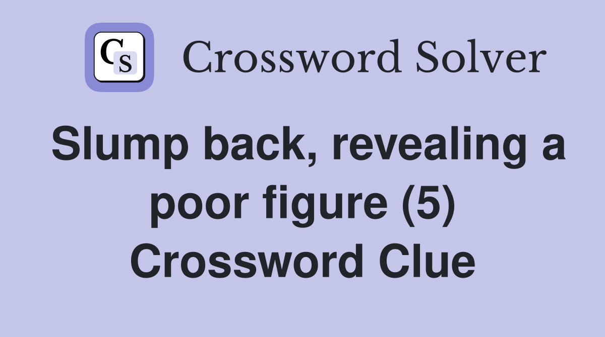 Slump back, revealing a poor figure (5) Crossword Clue