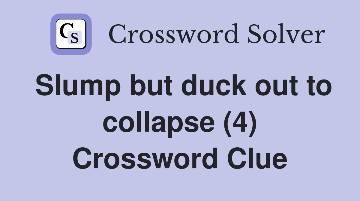 Slump but duck out to collapse (4) Crossword Clue