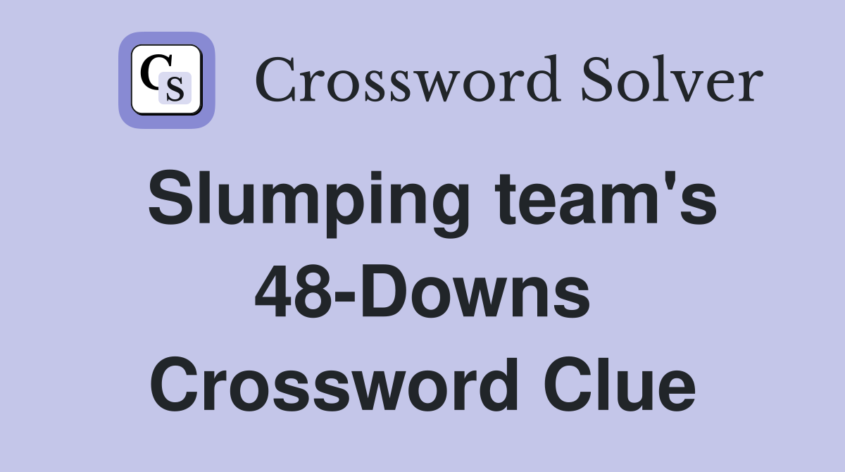 Slumping team's 48-Downs Crossword Clue