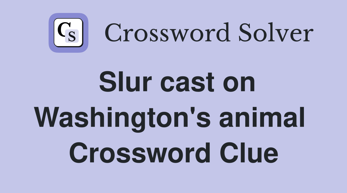 Slur cast on Washington's animal  Crossword Clue