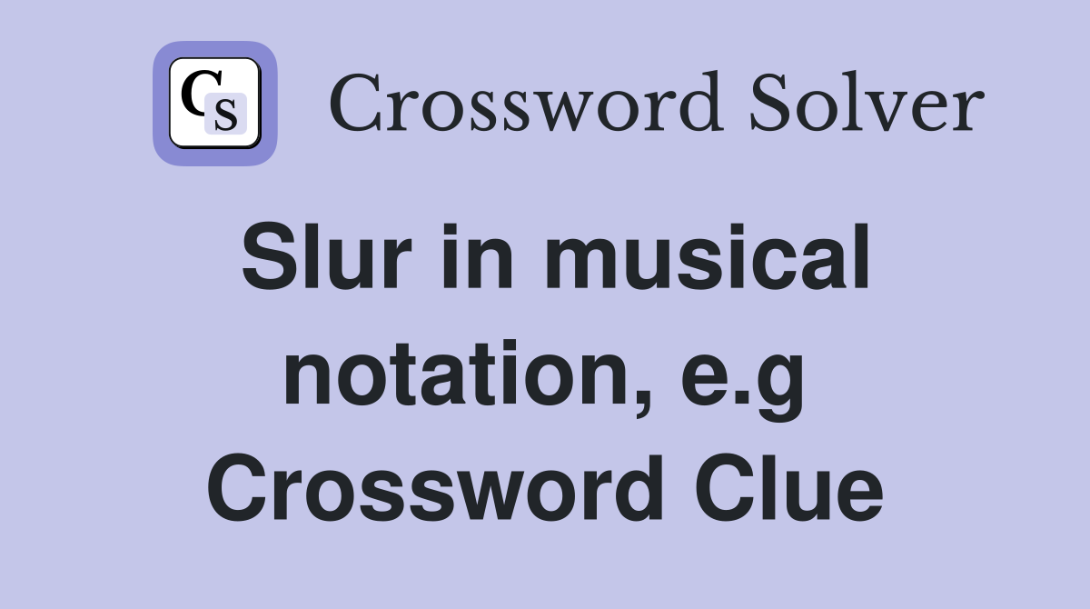 Slur in musical notation, e.g Crossword Clue