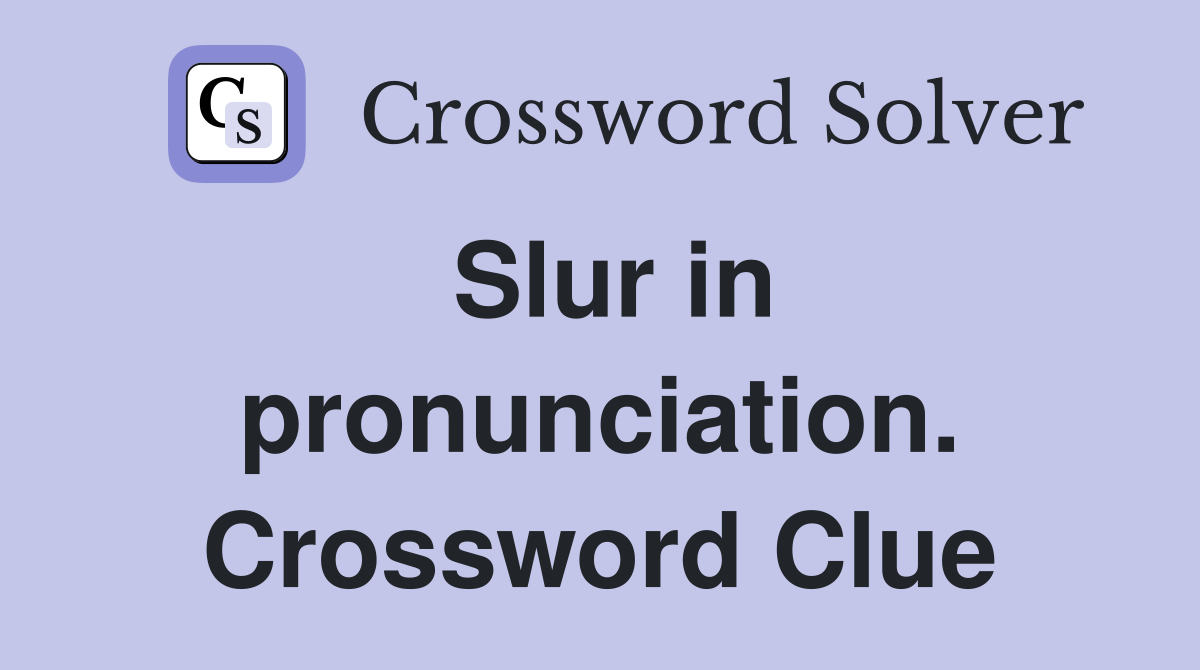 Slur in pronunciation. Crossword Clue