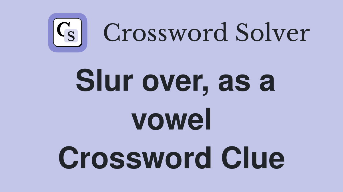 Slur over, as a vowel Crossword Clue