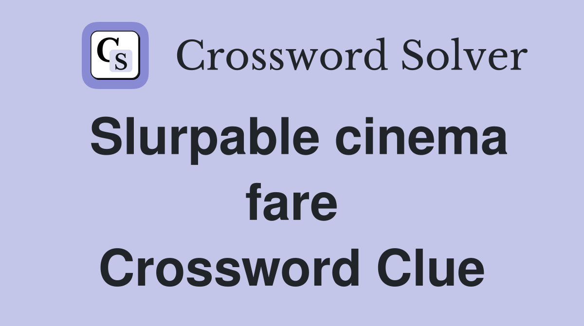 Slurpable cinema fare Crossword Clue