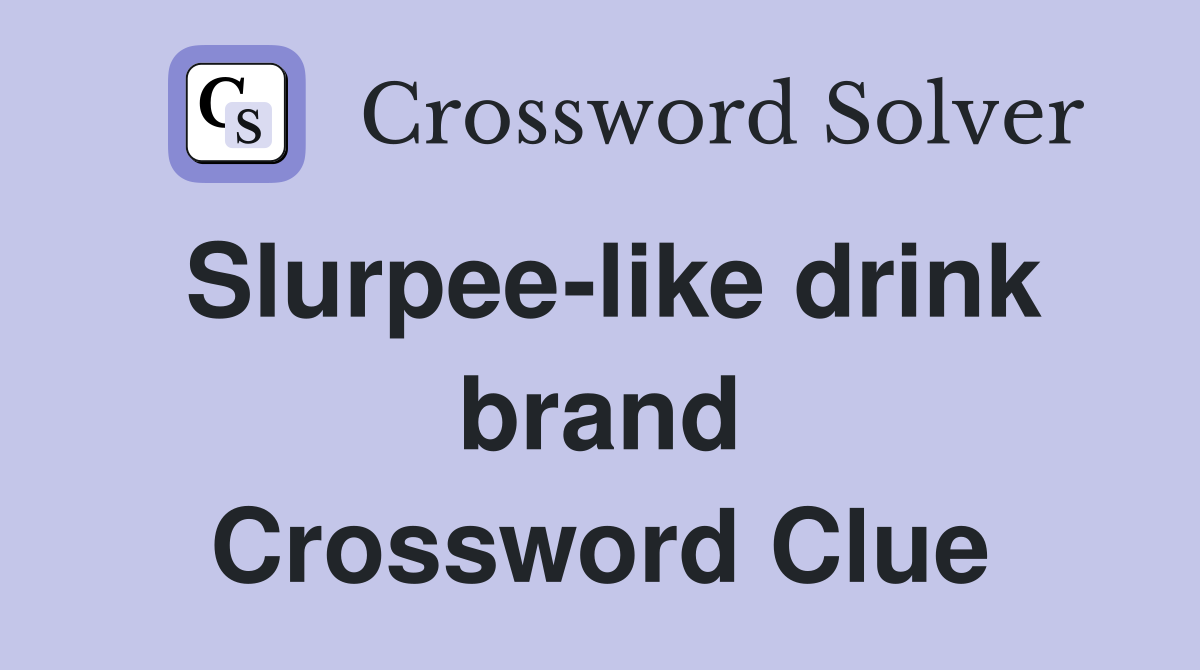 Slurpee-like drink brand Crossword Clue