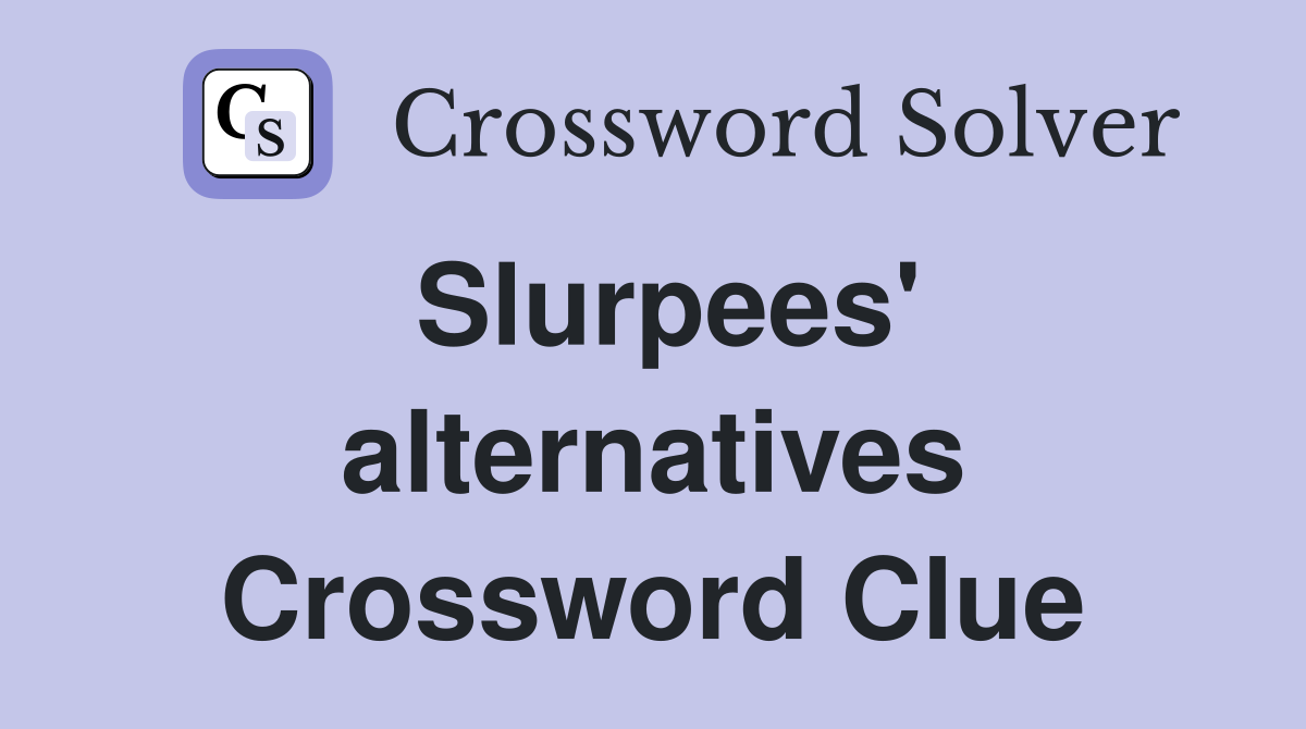 Slurpees' alternatives Crossword Clue