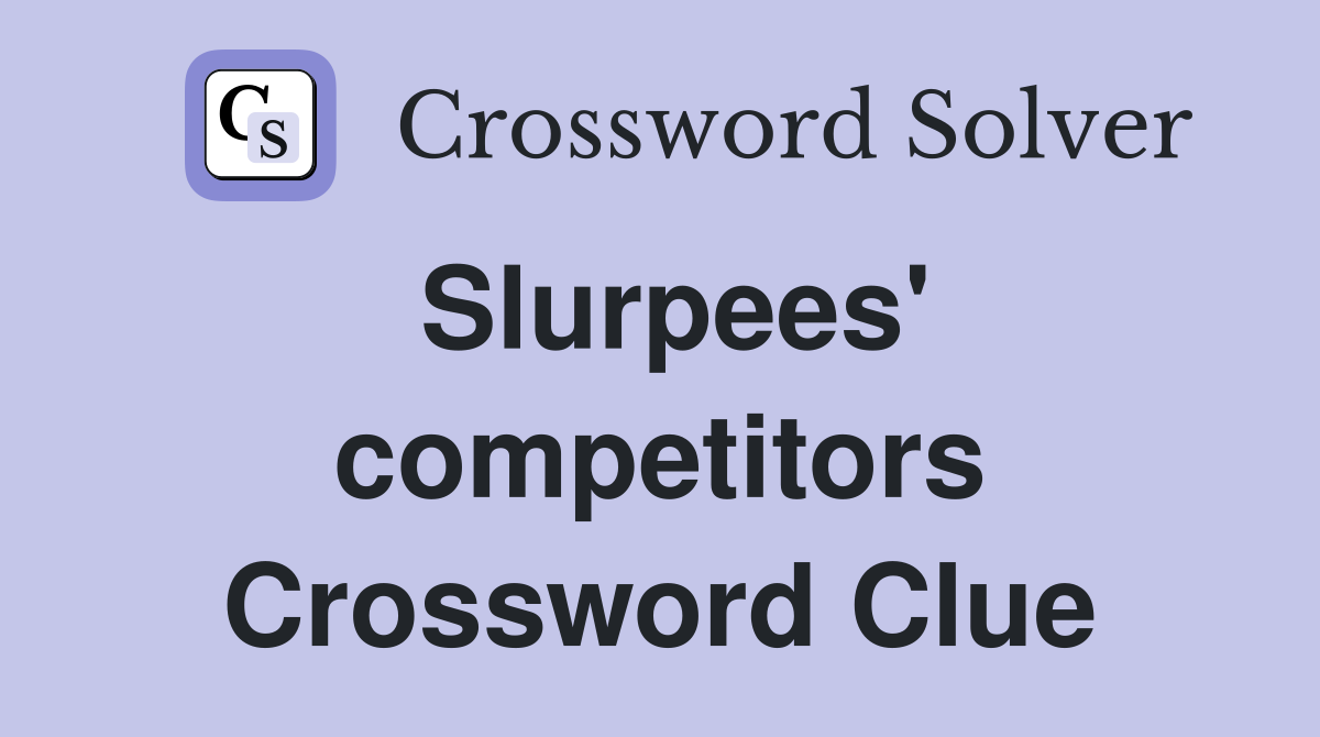 Slurpees' competitors Crossword Clue