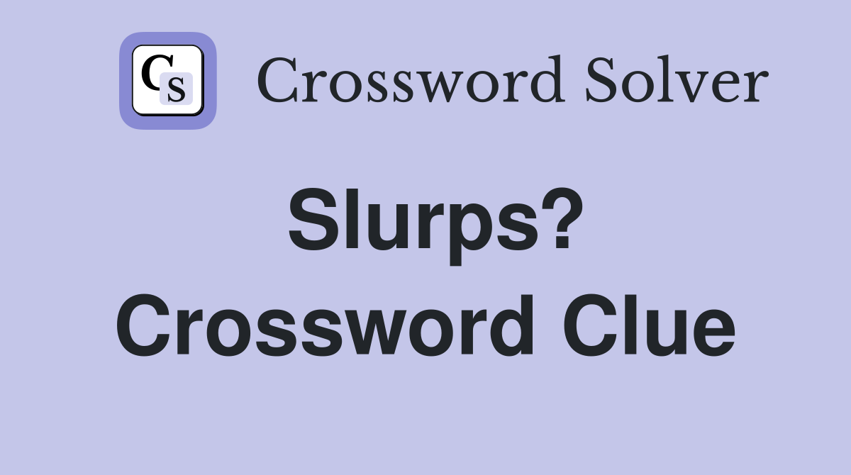 Slurps? Crossword Clue