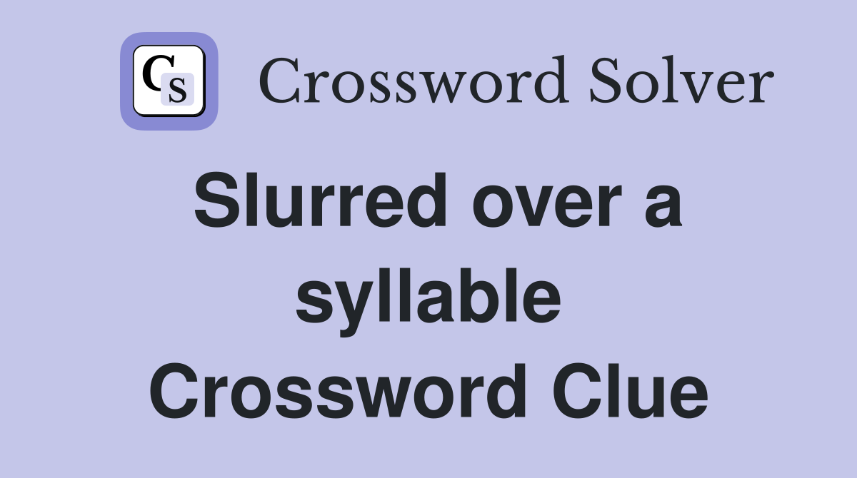Slurred over a syllable Crossword Clue