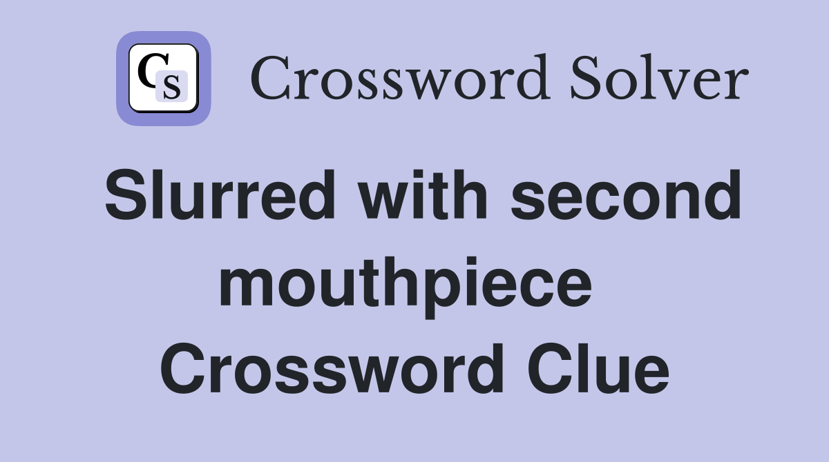 Slurred with second mouthpiece  Crossword Clue