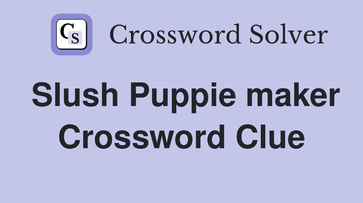 Slush Puppie maker Crossword Clue