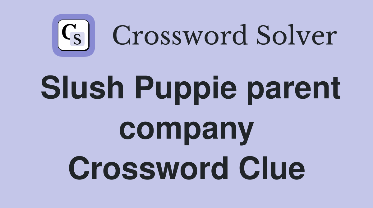 Slush Puppie parent company Crossword Clue