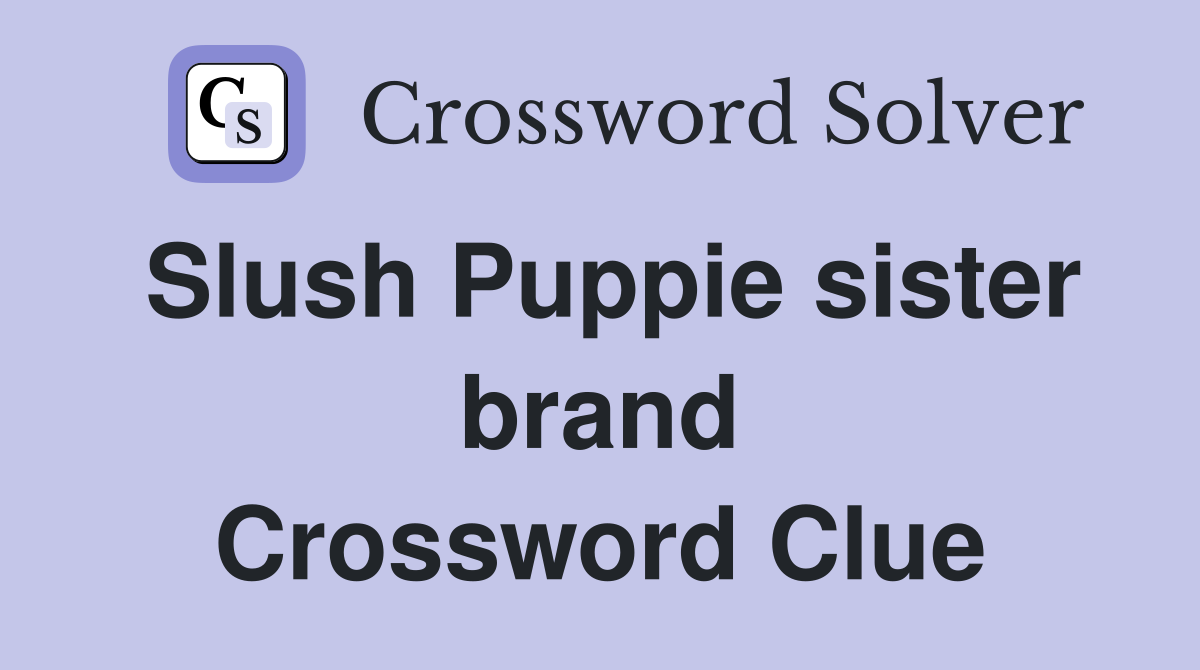 Slush Puppie sister brand Crossword Clue