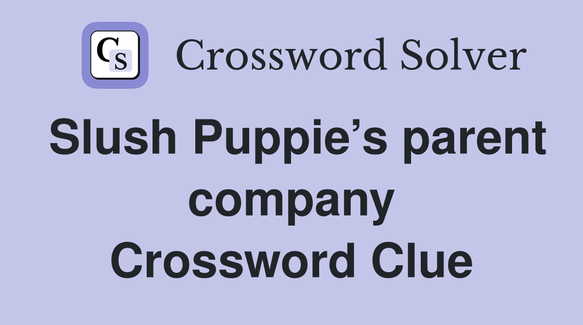 Slush Puppie’s parent company Crossword Clue