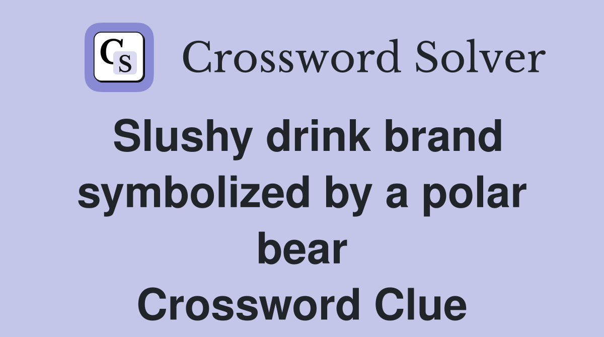 Slushy drink brand symbolized by a polar bear Crossword Clue