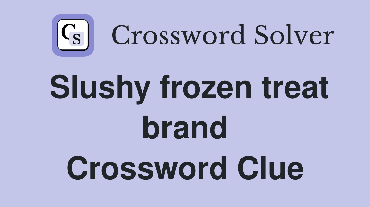 Slushy frozen treat brand Crossword Clue