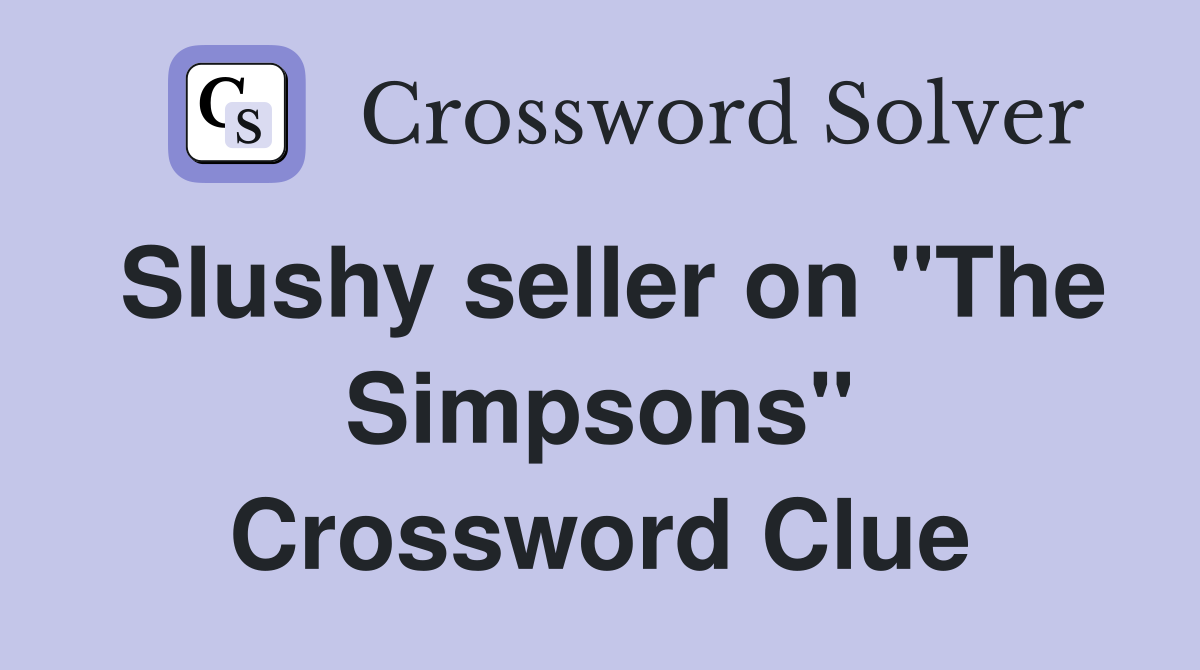 Slushy seller on "The Simpsons" Crossword Clue