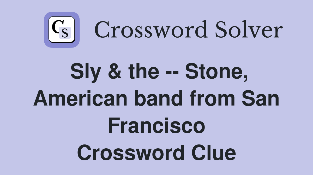 Sly & the -- Stone, American band from San Francisco Crossword Clue