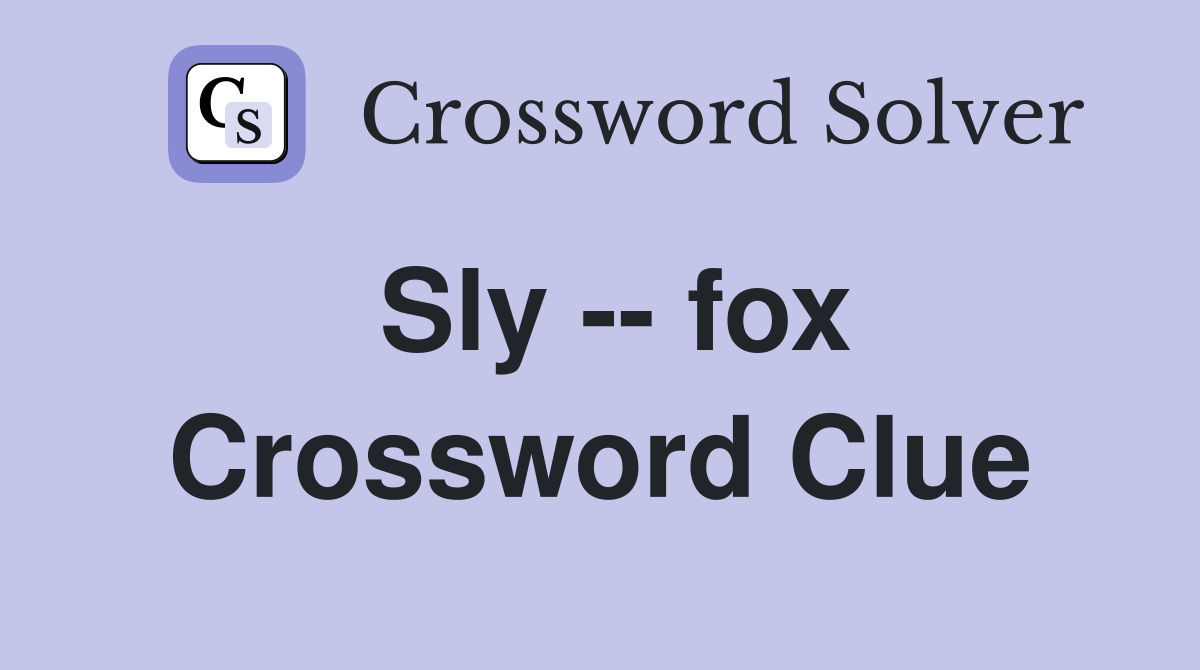 Sly -- fox Crossword Clue
