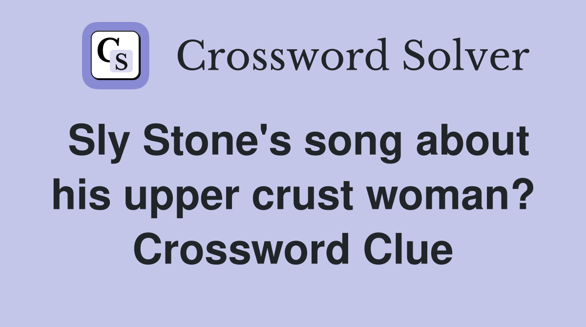 Sly Stone's song about his upper crust woman? Crossword Clue