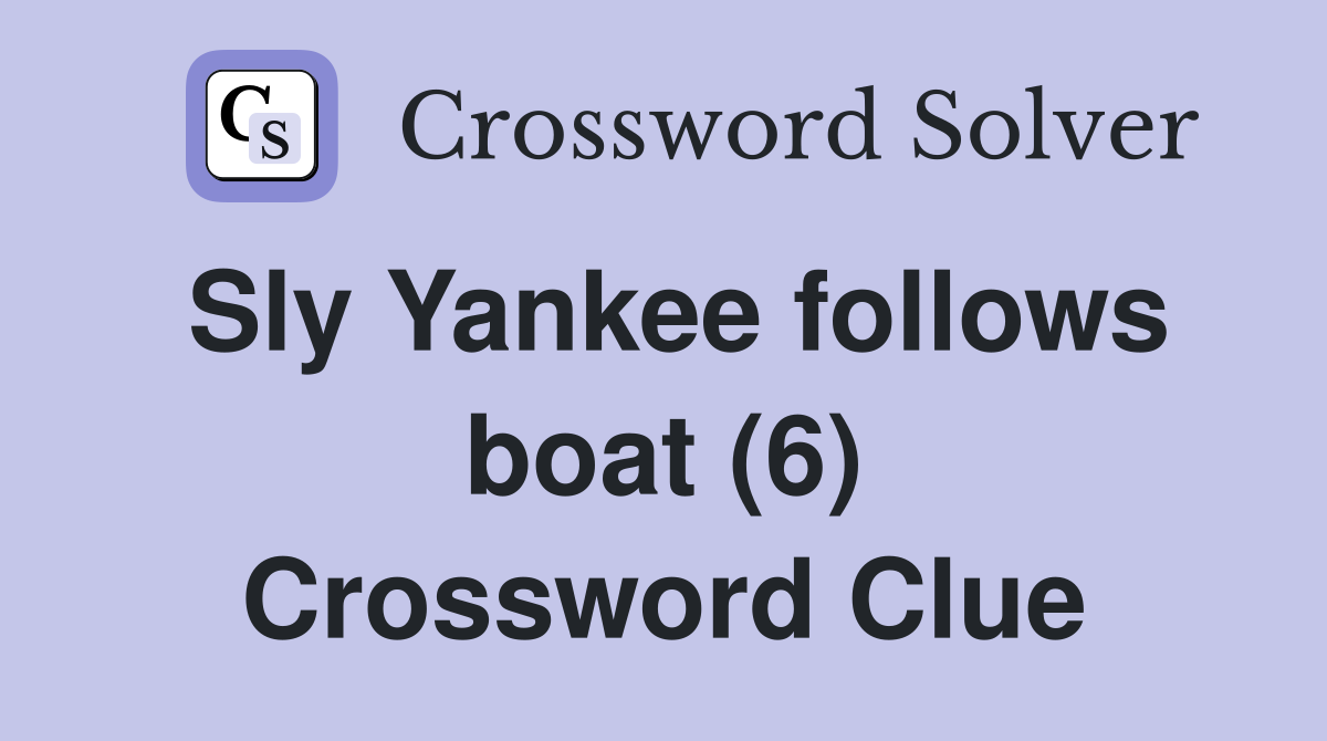 Sly Yankee follows boat (6) Crossword Clue