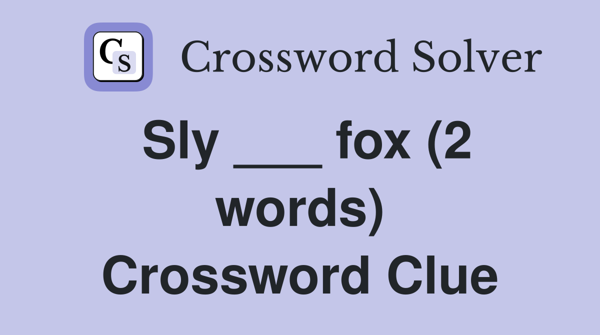 Sly ___ fox (2 words) Crossword Clue