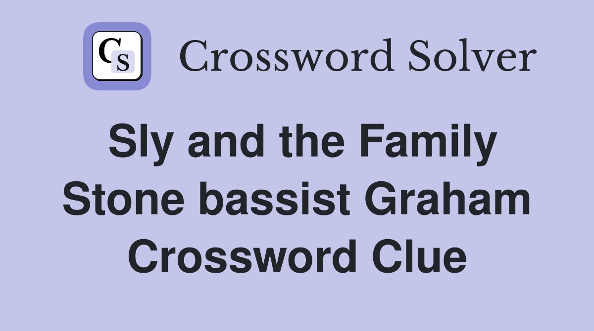 Sly and the Family Stone bassist Graham Crossword Clue