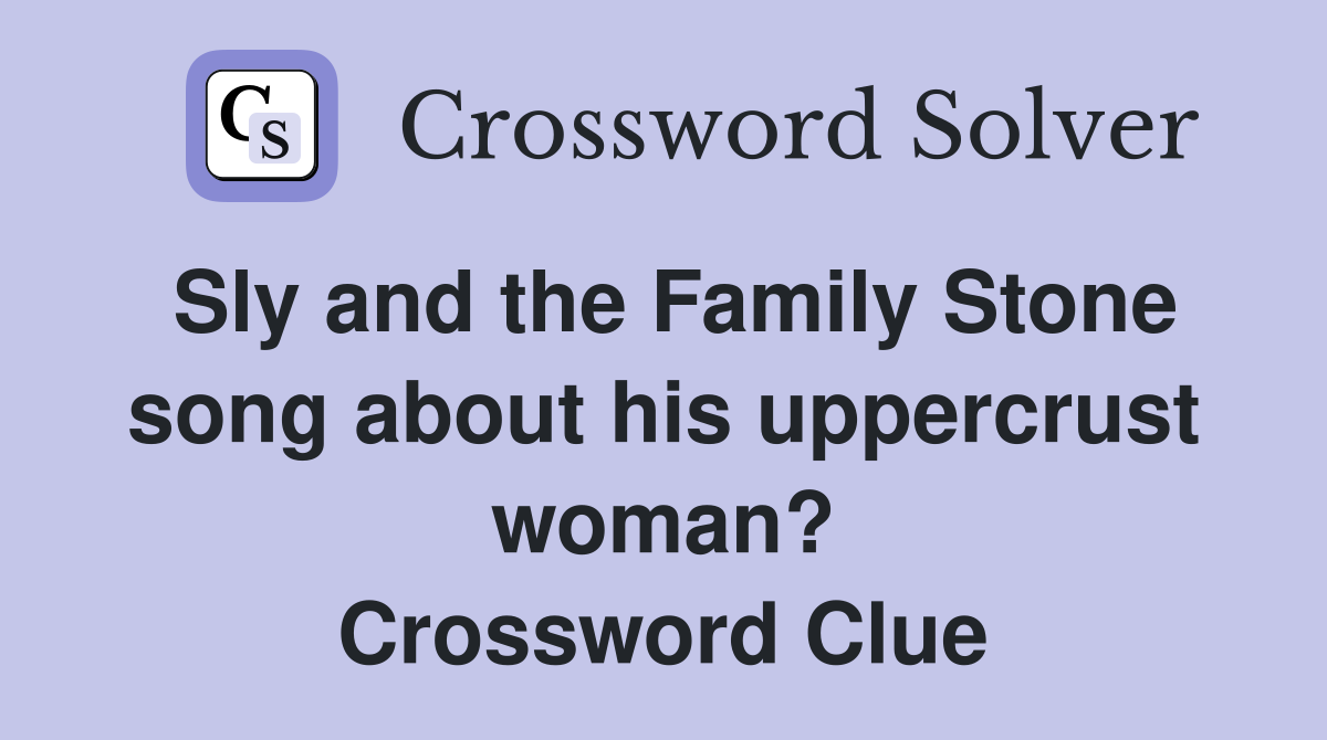Sly and the Family Stone song about his uppercrust woman? Crossword Clue