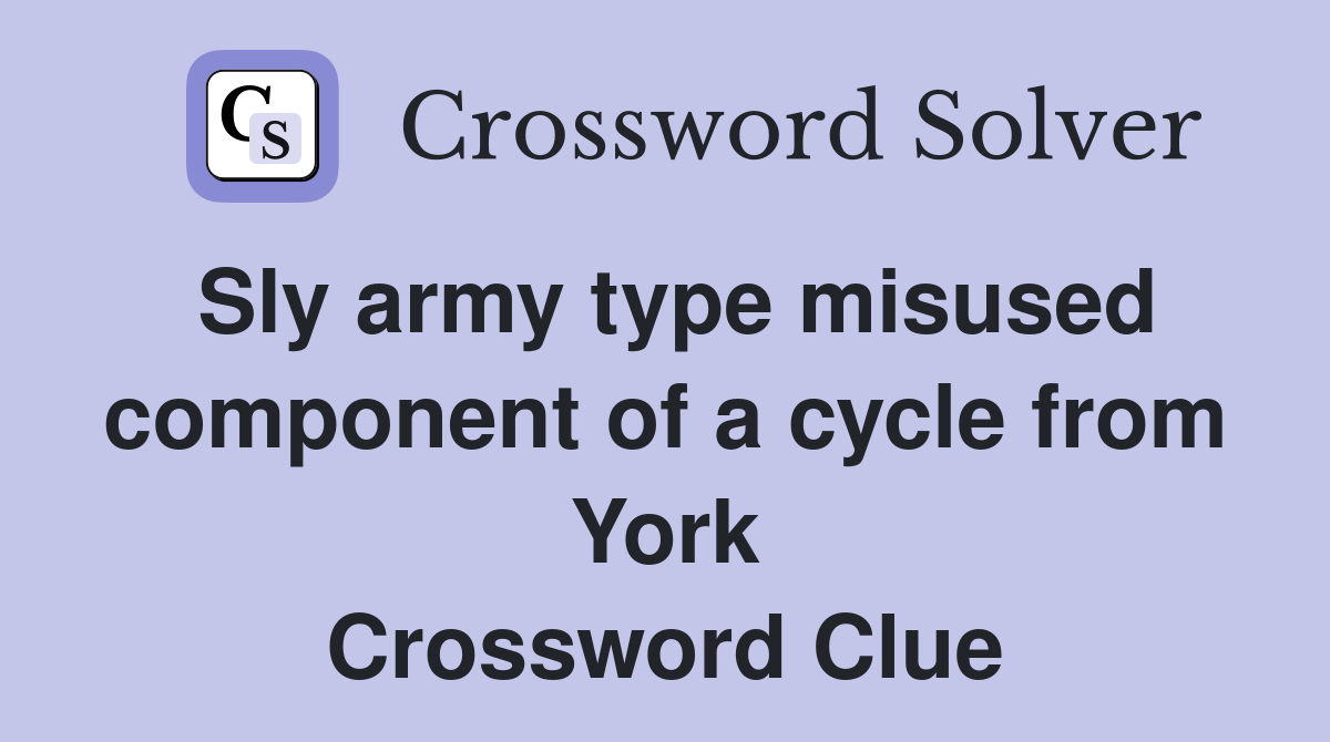 Sly army type misused component of a cycle from York Crossword Clue