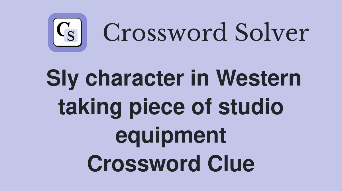 Sly character in Western taking piece of studio equipment Crossword Clue