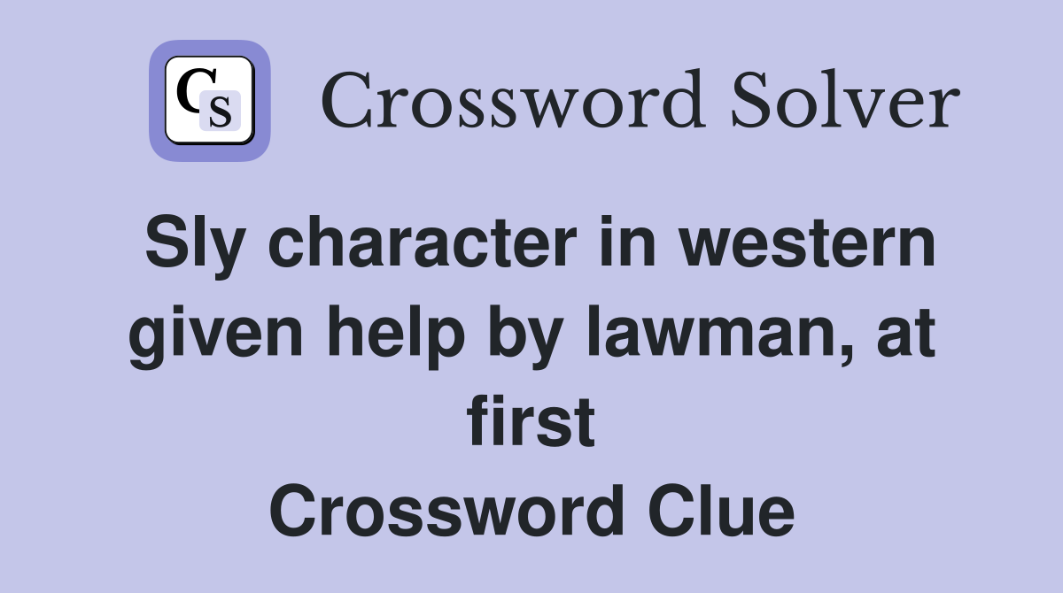 Sly character in western given help by lawman, at first Crossword Clue