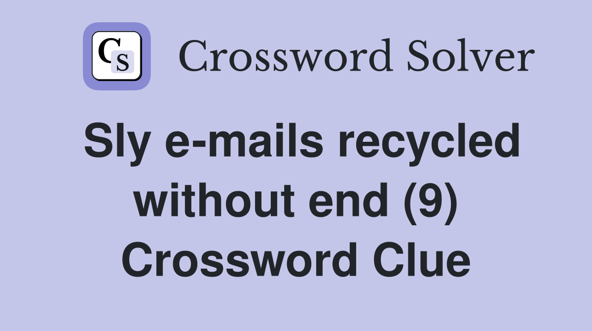 Sly e-mails recycled without end (9) Crossword Clue