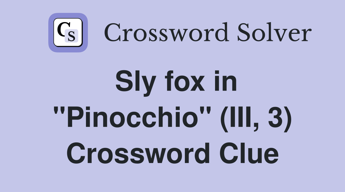 Sly fox in "Pinocchio" (III, 3) Crossword Clue