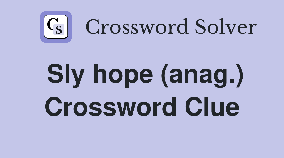 Sly hope (anag.) Crossword Clue