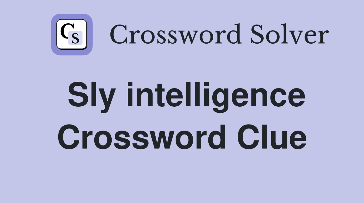 Sly intelligence Crossword Clue