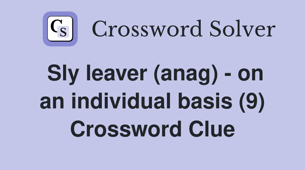 Sly leaver (anag) - on an individual basis (9) Crossword Clue