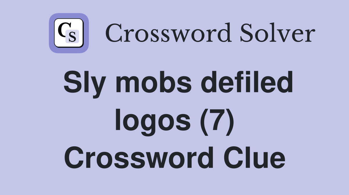 Sly mobs defiled logos (7) Crossword Clue