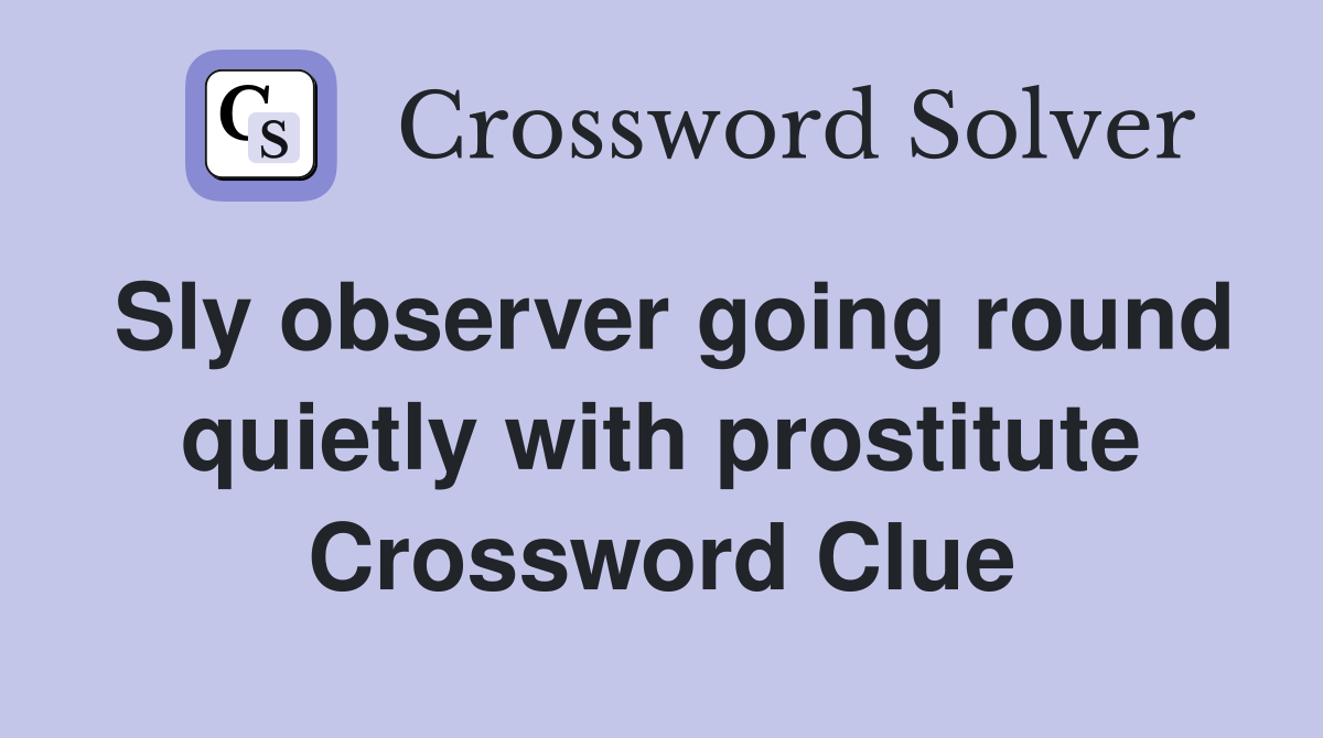 Sly observer going round quietly with prostitute Crossword Clue