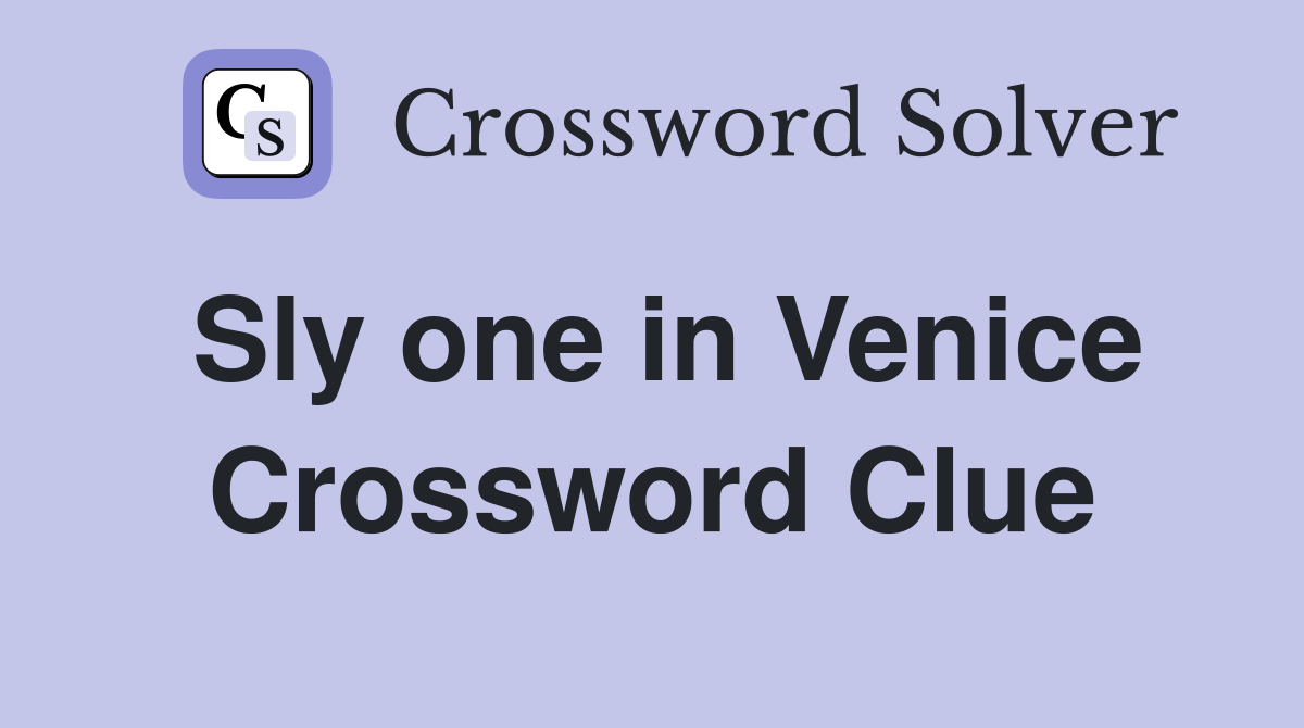 Sly one in Venice Crossword Clue