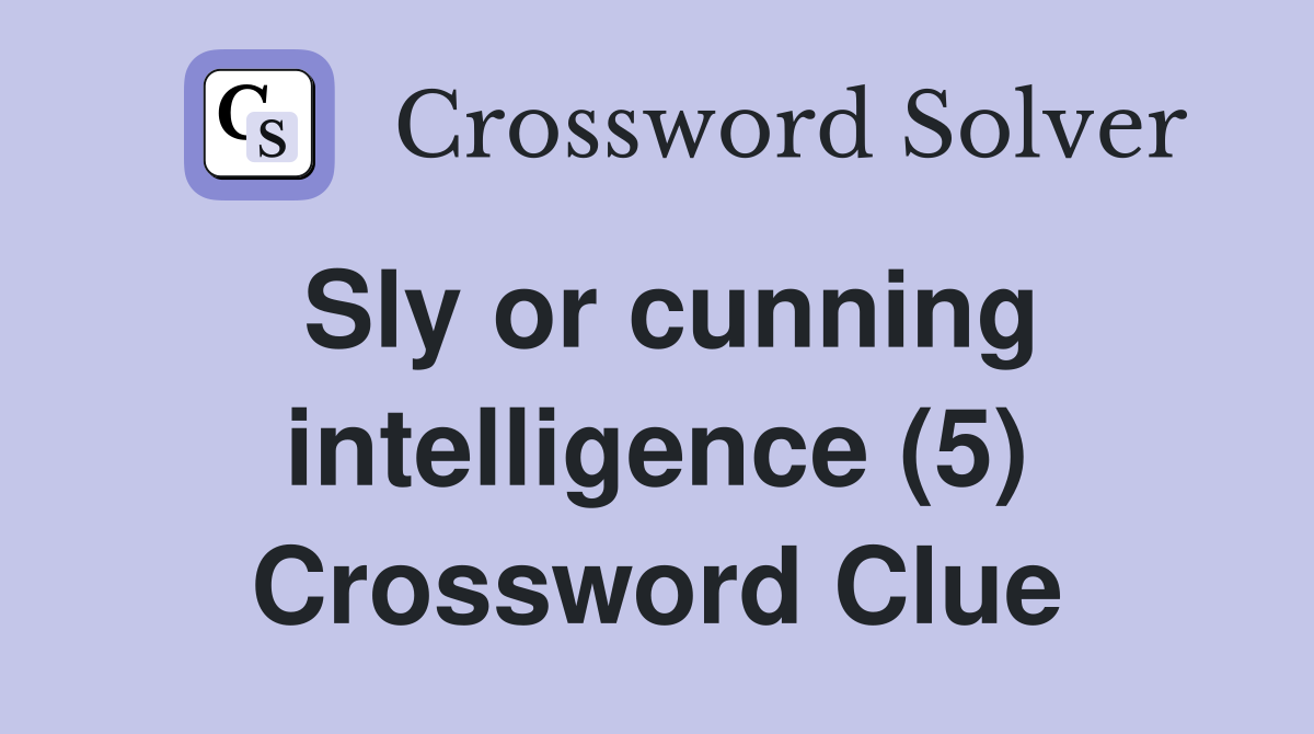 Sly or cunning intelligence (5) Crossword Clue
