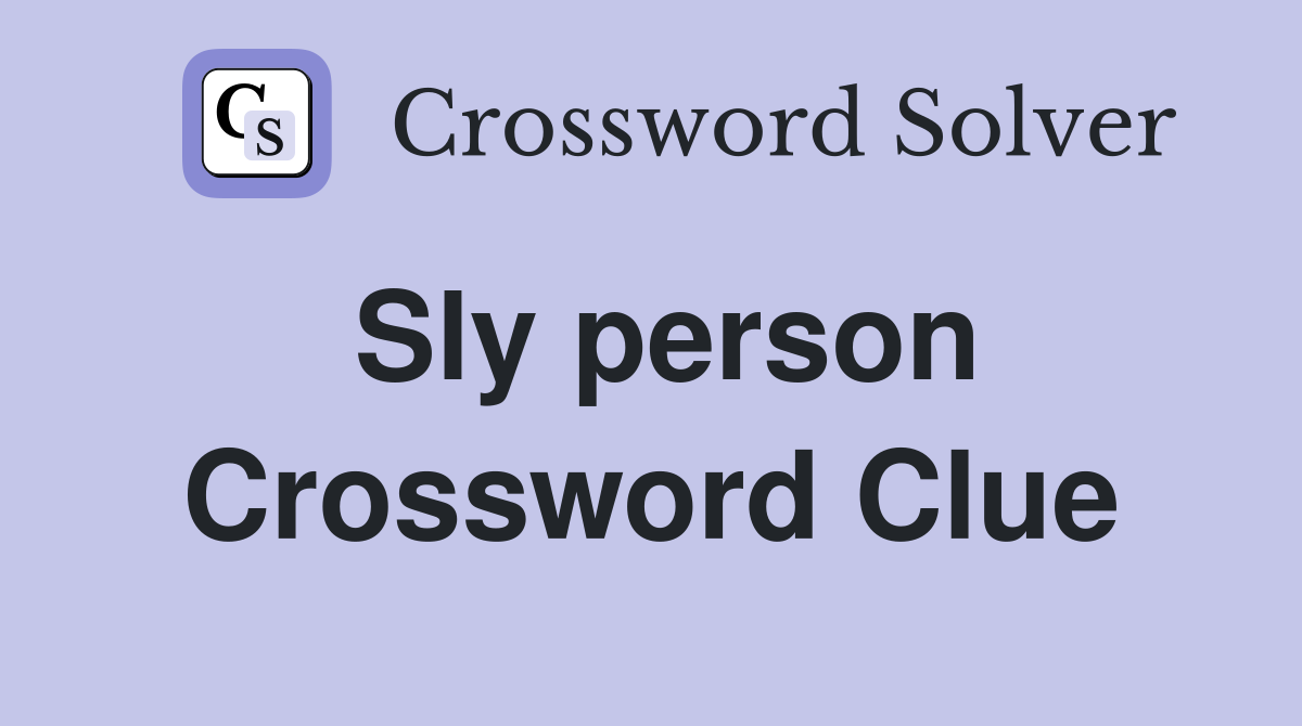 Sly person Crossword Clue
