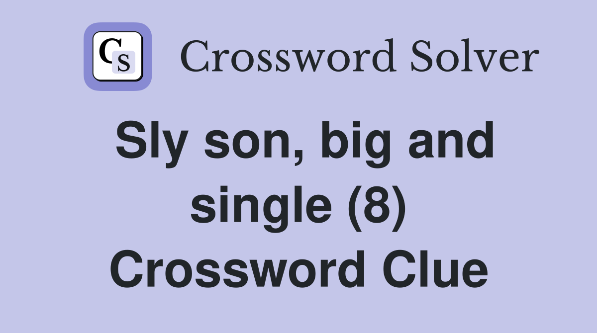 Sly son, big and single (8) Crossword Clue