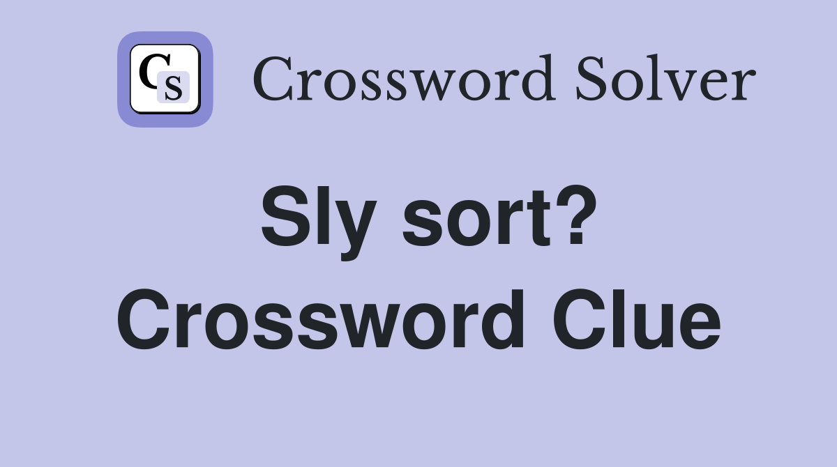 Sly sort? Crossword Clue