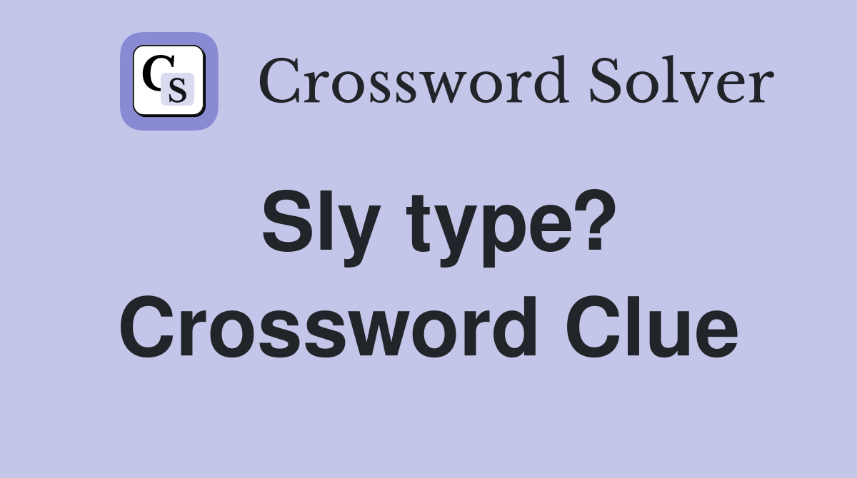 Sly type? Crossword Clue