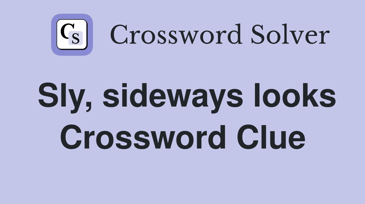 Sly, sideways looks Crossword Clue