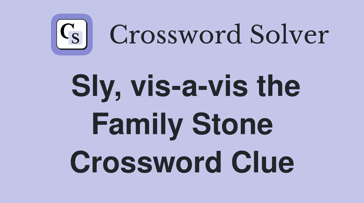Sly, vis-a-vis the Family Stone Crossword Clue