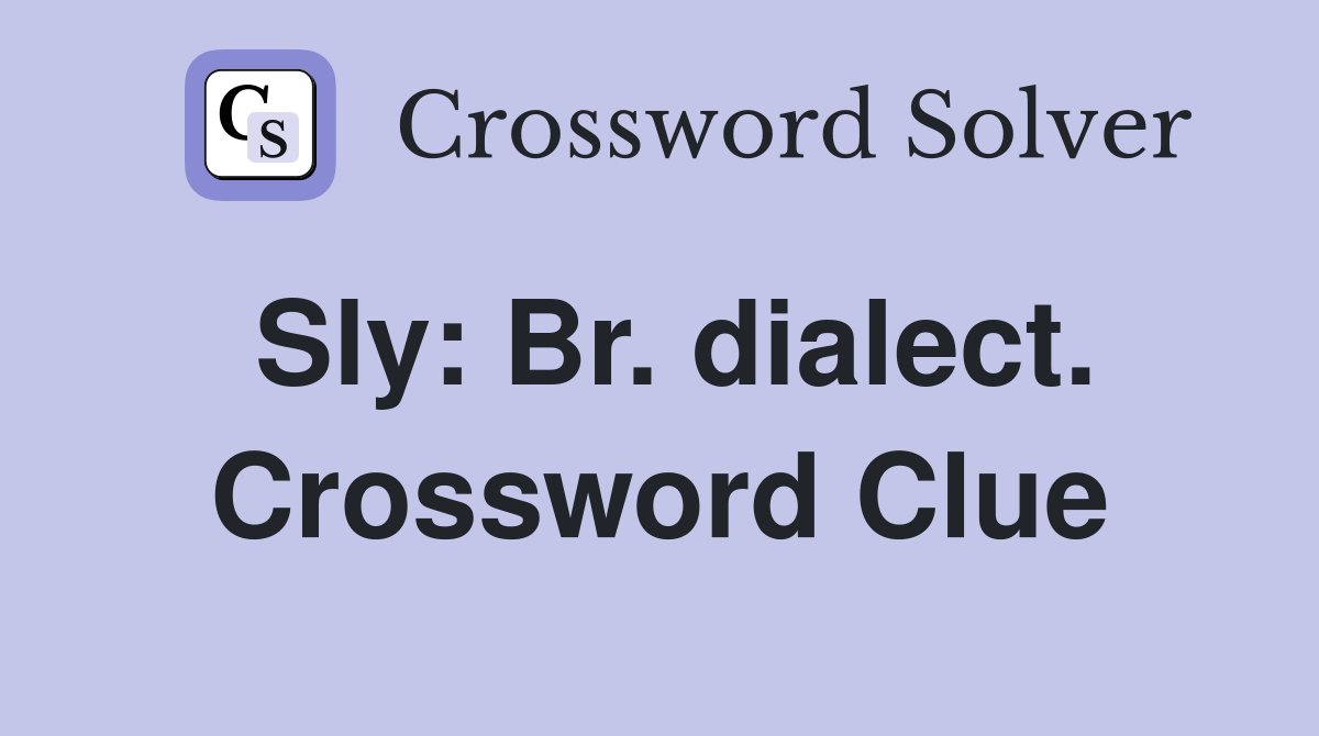 Sly: Br. dialect. Crossword Clue