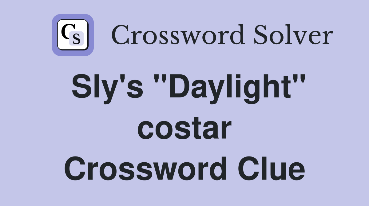 Sly's "Daylight" costar Crossword Clue