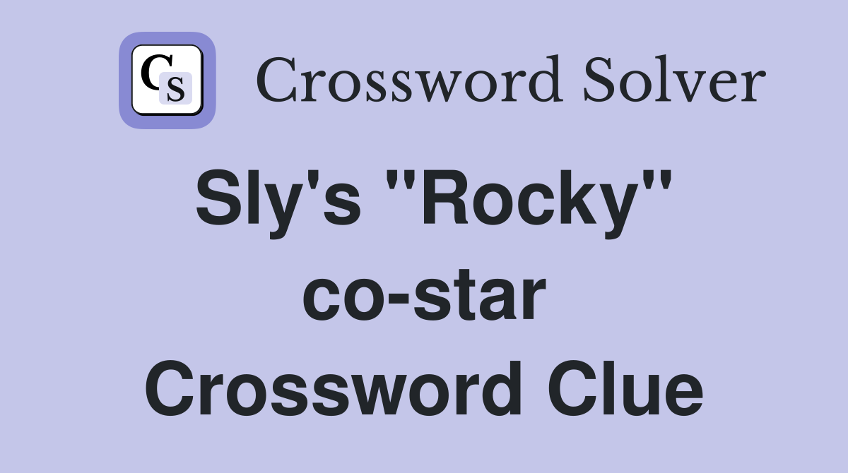 Sly's "Rocky" co-star Crossword Clue