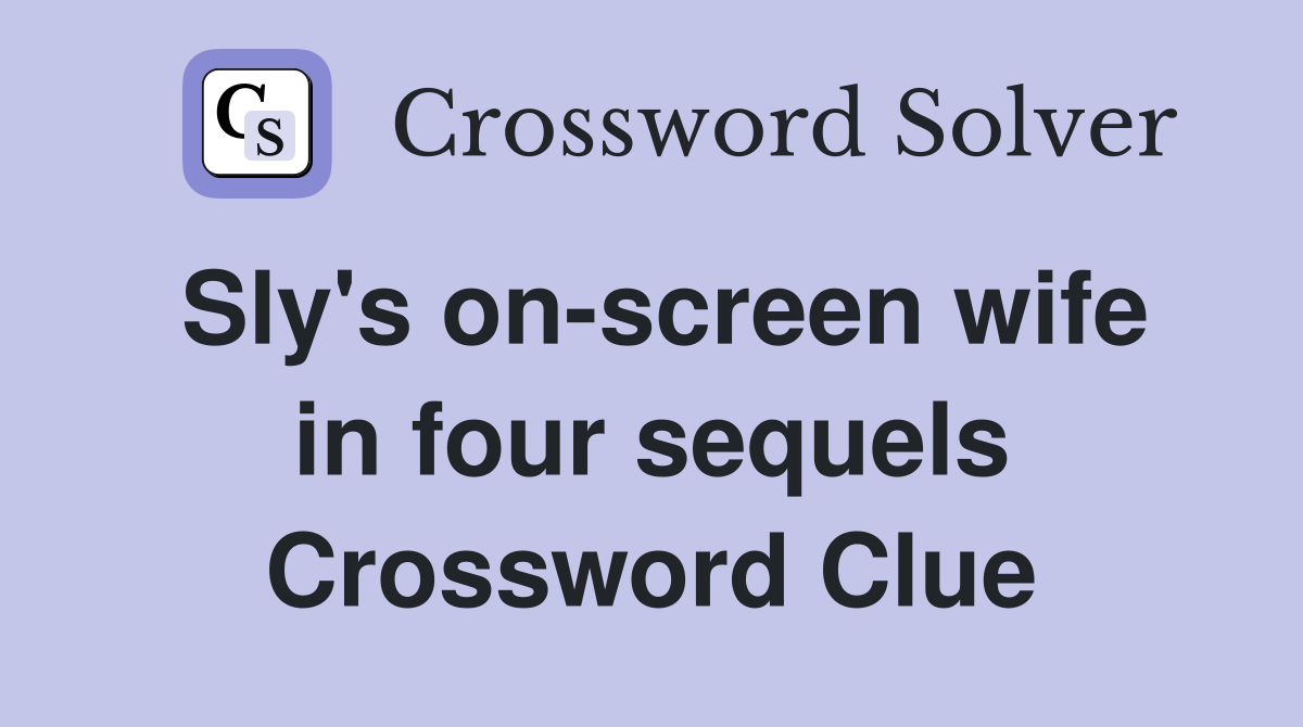 Sly's on-screen wife in four sequels Crossword Clue